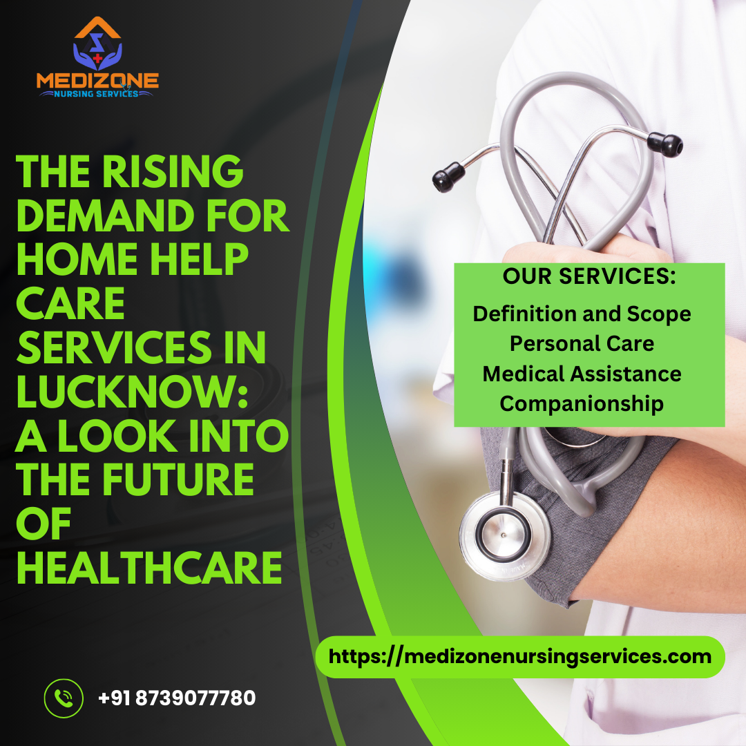THE RISING DEMAND FOR HOME HELP CARE SERVICES IN LUCKNOW: A LOOK INTO THE FUTURE OF HEALTHCARE